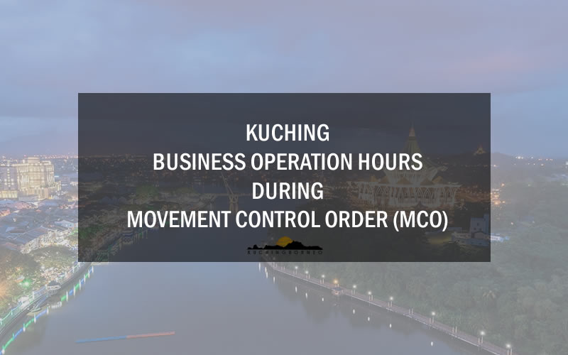 Kuching Business Operation Hours During Mco Kuchingborneo